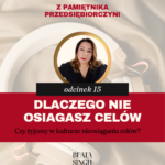 czy żyjemy w kulturze nie osiagania celów podcast biznes